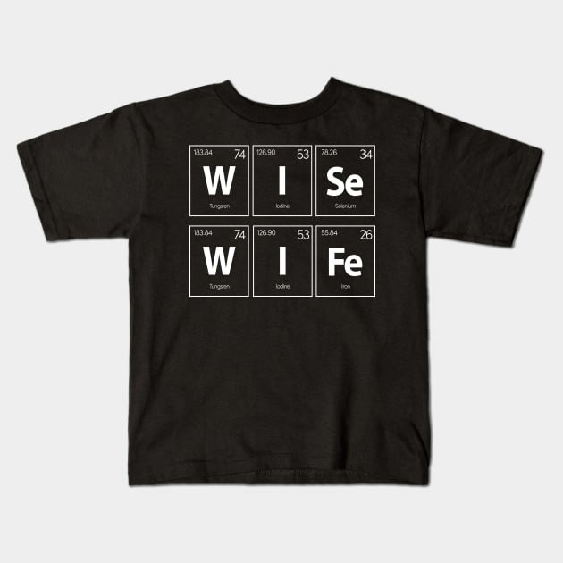 Wise Wife (W, I, Se, Fe) periodic table of elements Kids T-Shirt by RusticVintager